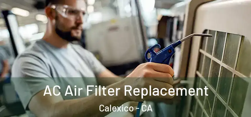 AC Air Filter Replacement Calexico - CA