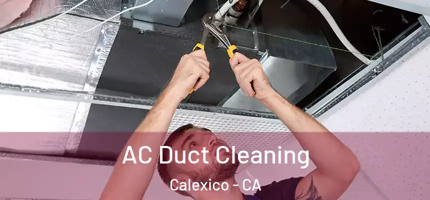 AC Duct Cleaning Calexico - CA