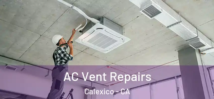  AC Vent Repairs Calexico - CA
