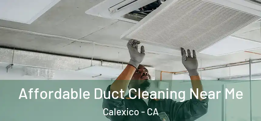  Affordable Duct Cleaning Near Me Calexico - CA