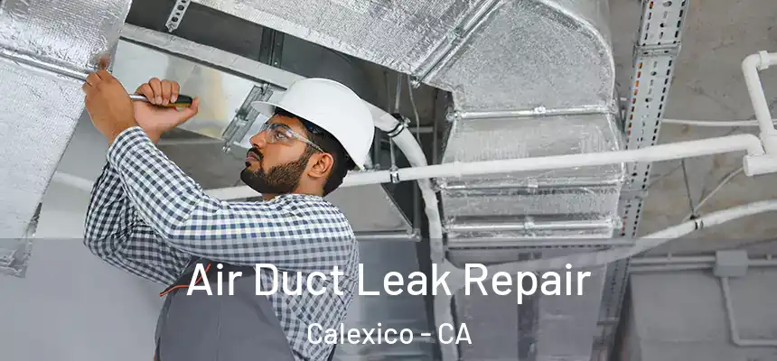 Air Duct Leak Repair Calexico - CA