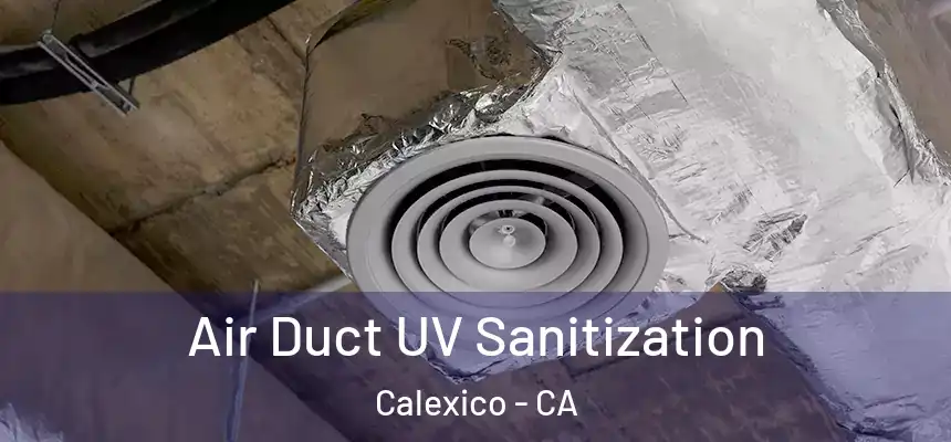 Air Duct UV Sanitization Calexico - CA