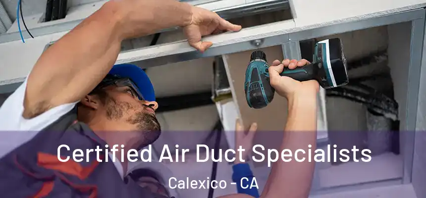  Certified Air Duct Specialists Calexico - CA