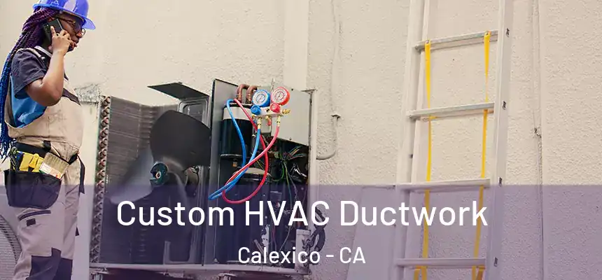 Custom HVAC Ductwork Calexico - CA