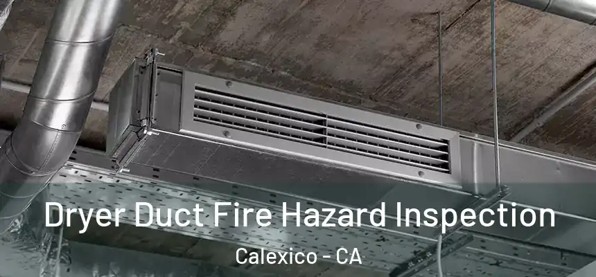  Dryer Duct Fire Hazard Inspection Calexico - CA