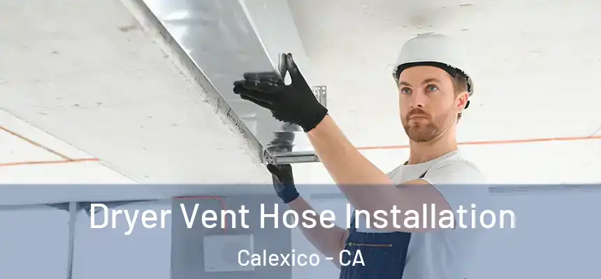 Dryer Vent Hose Installation Calexico - CA