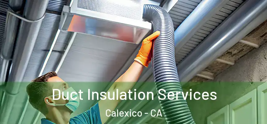  Duct Insulation Services Calexico - CA