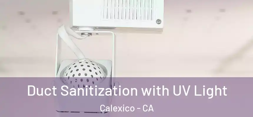  Duct Sanitization with UV Light Calexico - CA