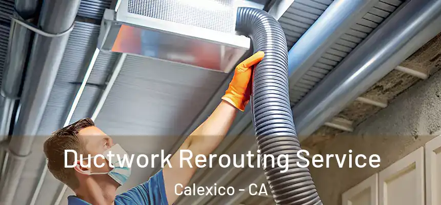 Ductwork Rerouting Service Calexico - CA