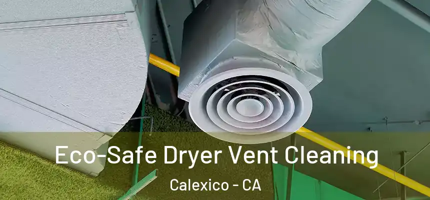 Eco-Safe Dryer Vent Cleaning Calexico - CA