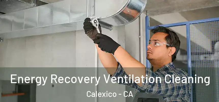  Energy Recovery Ventilation Cleaning Calexico - CA