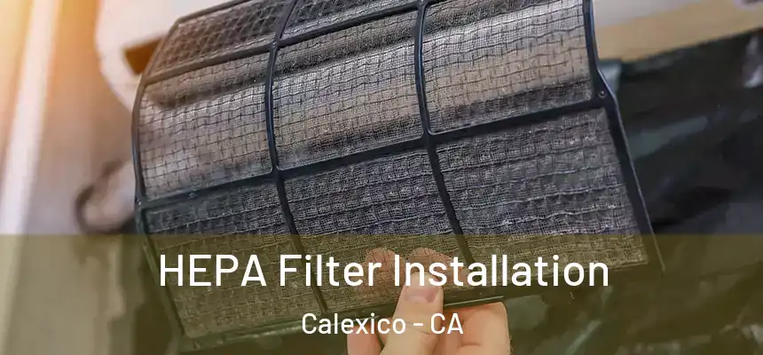 HEPA Filter Installation Calexico - CA