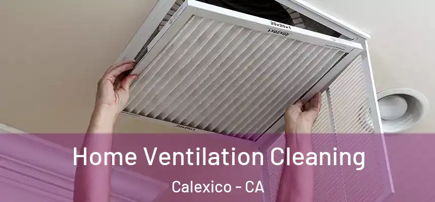  Home Ventilation Cleaning Calexico - CA