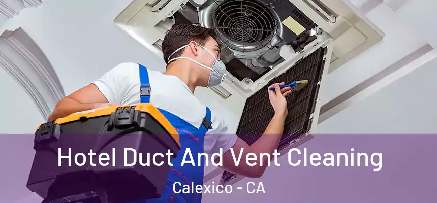  Hotel Duct And Vent Cleaning Calexico - CA