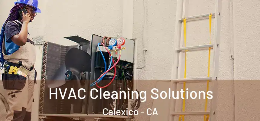  HVAC Cleaning Solutions Calexico - CA