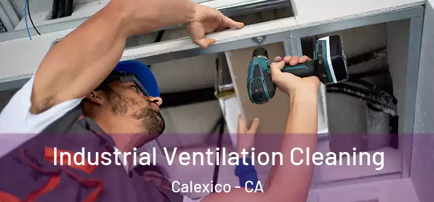  Industrial Ventilation Cleaning Calexico - CA