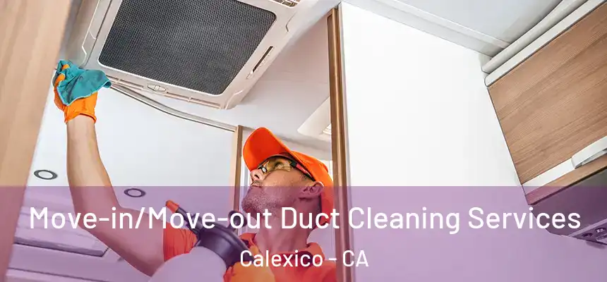  Move-in/Move-out Duct Cleaning Services Calexico - CA